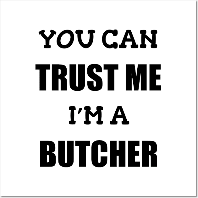 Funny Butcher T-Shirt | Trust Me I'm a Butcher | BBQ Gifts | Butcher Gift | Butcher Dad | Master Butcher | Funny Butcher Quote Wall Art by WyldbyDesign